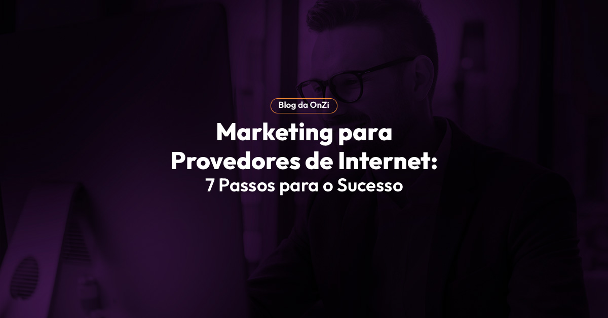 Marketing para Provedores de Internet: 7 Passos para o Sucesso ...